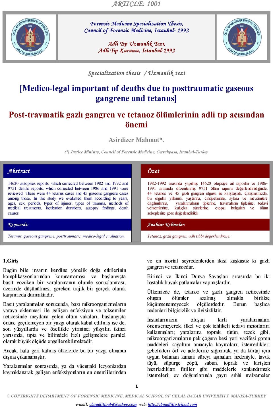 (*) Justice Ministry, Council of Forensic Medicine, Cerrahpasa, Istanbul-Turkey Abstract 460 autopsies reports, which corrected between 98 and 99 and 975 deaths reports, which corrected between 986