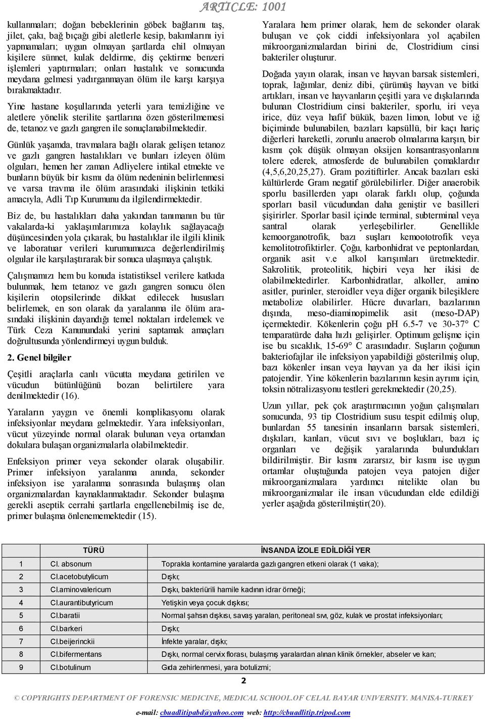 Yine hastane koşullarında yeterli yara temizliğine ve aletlere yönelik sterilite şartlarına özen gösterilmemesi de, tetanoz ve gazlı gangren ile sonuçlanabilmektedir.