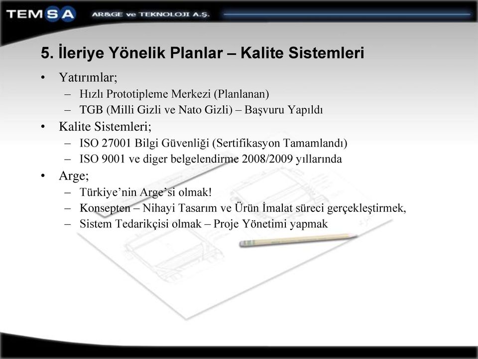 (Sertifikasyon Tamamlandı) ISO 9001 ve diger belgelendirme 2008/2009 yıllarında Arge; Türkiye nin Arge