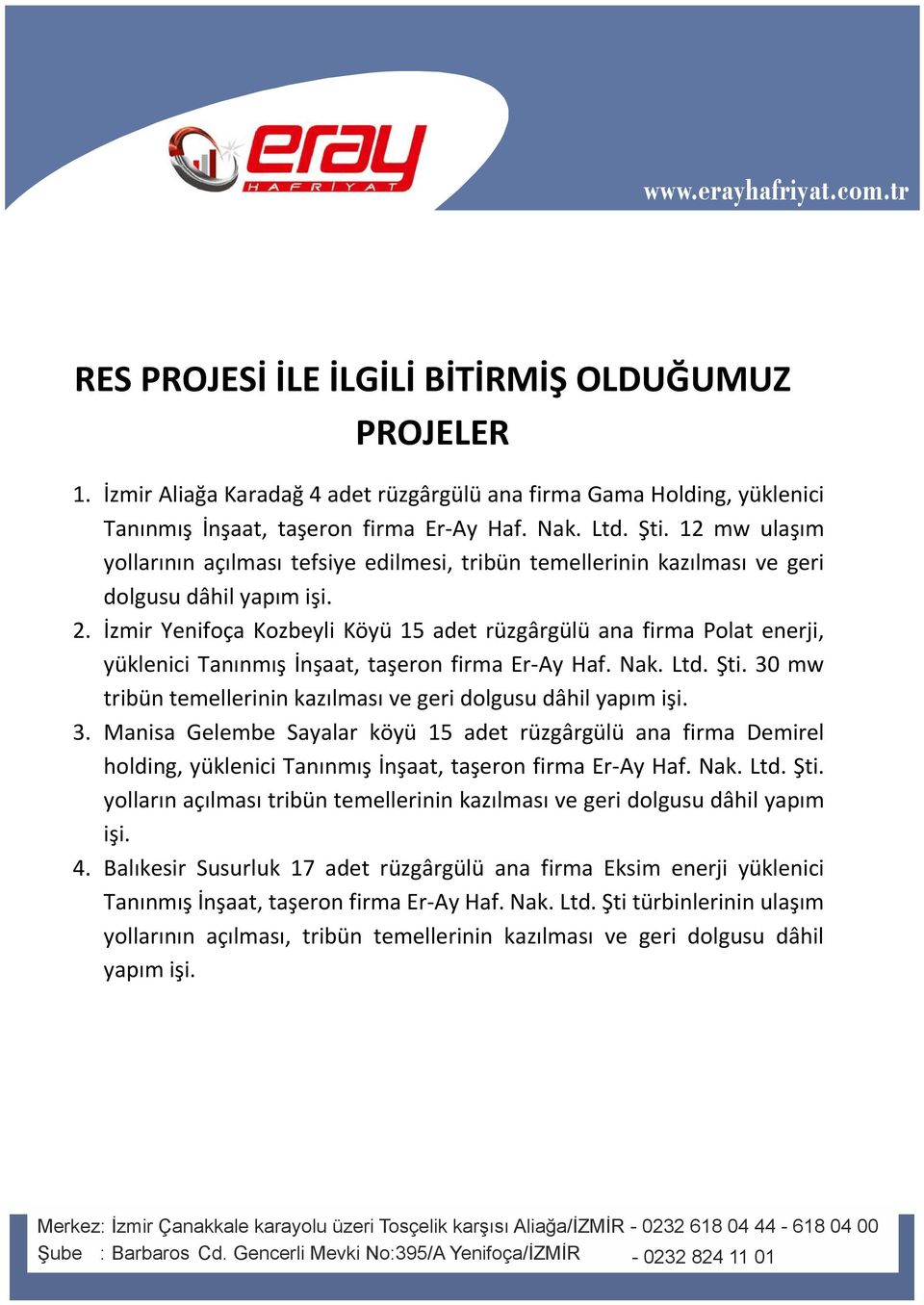 zmir enifoça Kozbeyli Köyü 15 adet rüzgârgülü ana firma Polat enerji, yüklenici anınmış nşaat, taşeron firma Er-y af. Nak. Ltd. Şti.