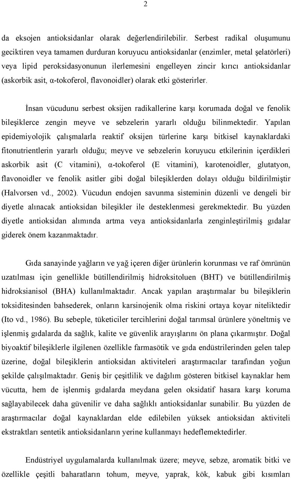 (askorbik asit, α-tokoferol, flavonoidler) olarak etki gösterirler.