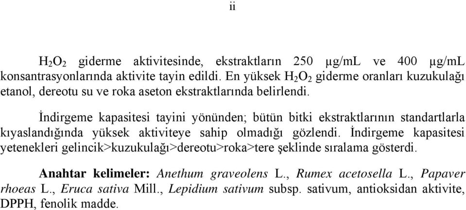 İndirgeme kapasitesi tayini yönünden; bütün bitki ekstraktlarının standartlarla kıyaslandığında yüksek aktiviteye sahip olmadığı gözlendi.