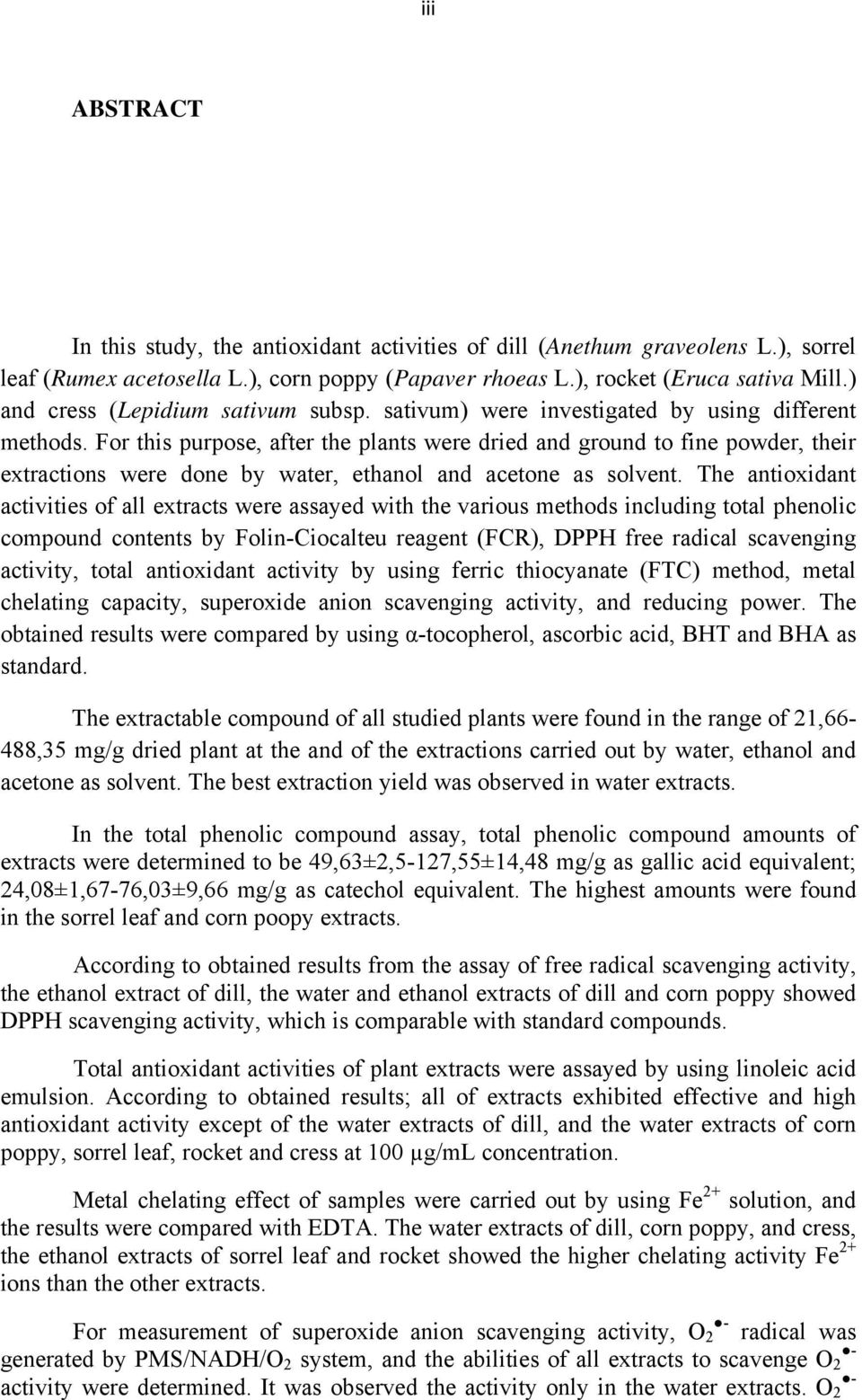 For this purpose, after the plants were dried and ground to fine powder, their extractions were done by water, ethanol and acetone as solvent.