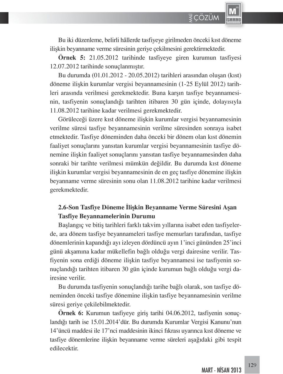 2012) tarihleri arasından oluşan (kıst) döneme ilişkin kurumlar vergisi beyannamesinin (1-25 Eylül 2012) tarihleri arasında verilmesi gerekmektedir.