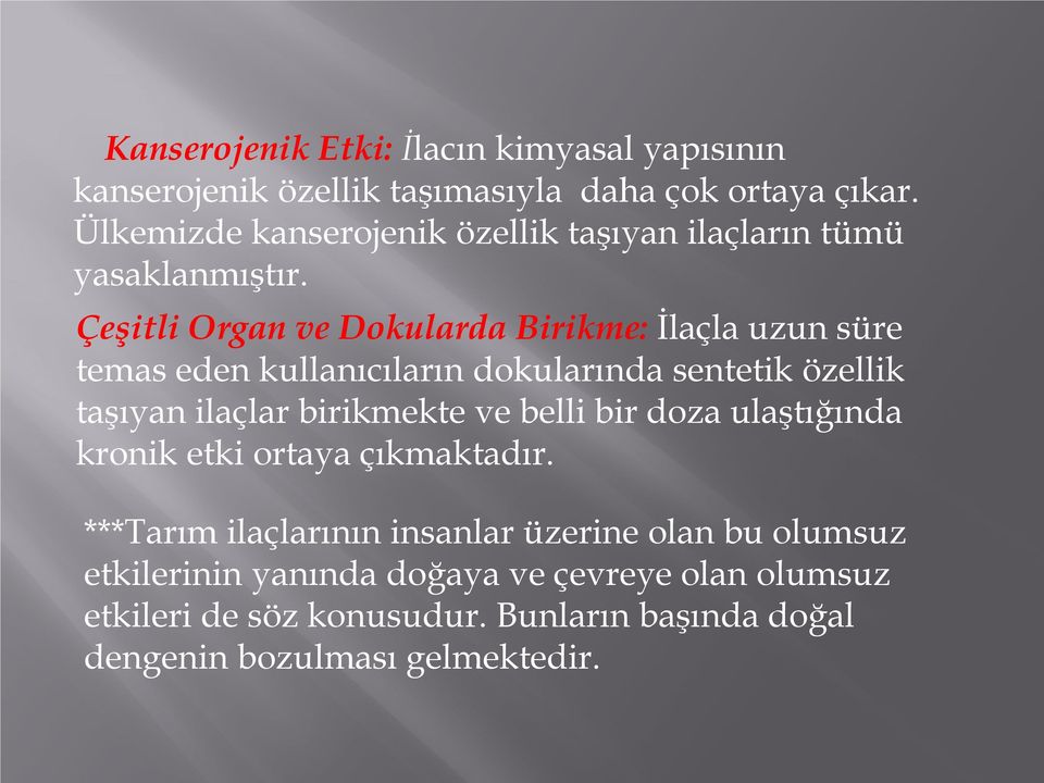 Çeşitli Organ ve Dokularda Birikme: İlaçla uzun süre temas eden kullanıcıların dokularında sentetik özellik taşıyan ilaçlar birikmekte ve