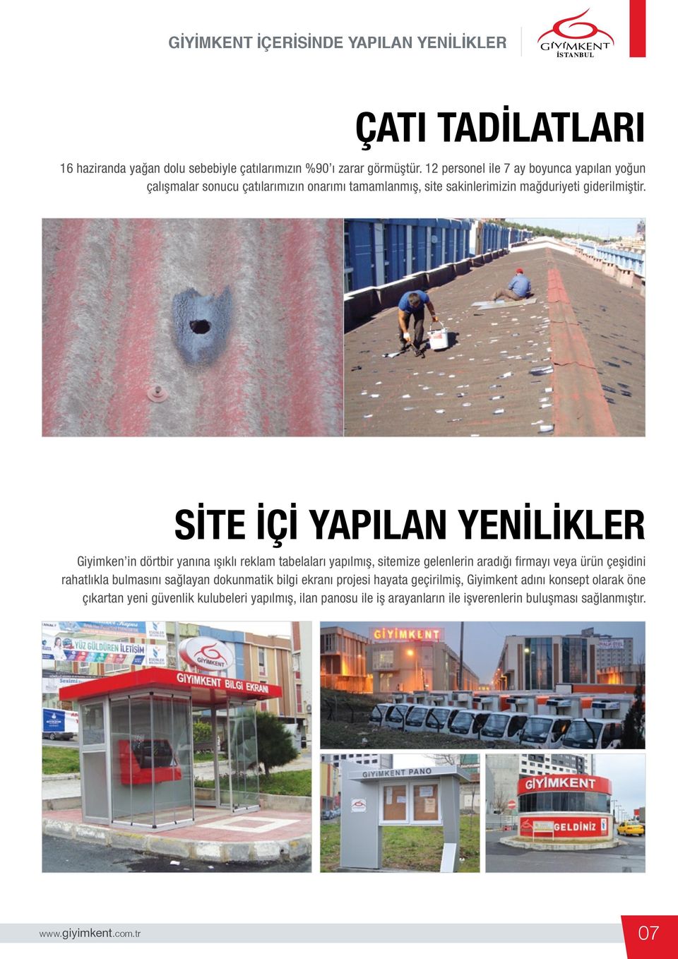 SİTE İÇİ YAPILAN YENİLİKLER Giyimken in dörtbir yanına ışıklı reklam tabelaları yapılmış, sitemize gelenlerin aradığı firmayı veya ürün çeşidini rahatlıkla