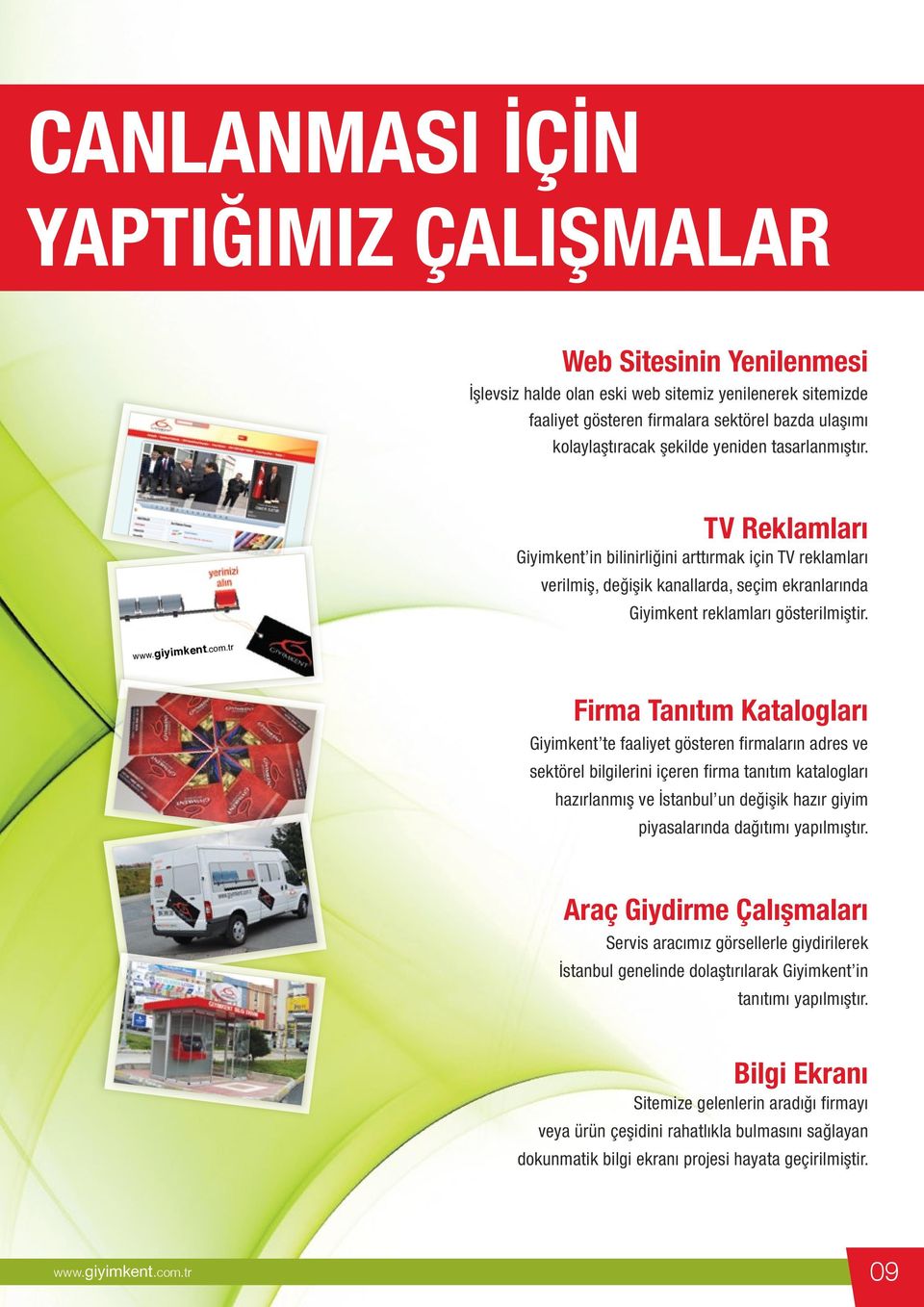 Firma Tanıtım Katalogları Giyimkent te faaliyet gösteren firmaların adres ve sektörel bilgilerini içeren firma tanıtım katalogları hazırlanmış ve İstanbul un değişik hazır giyim piyasalarında