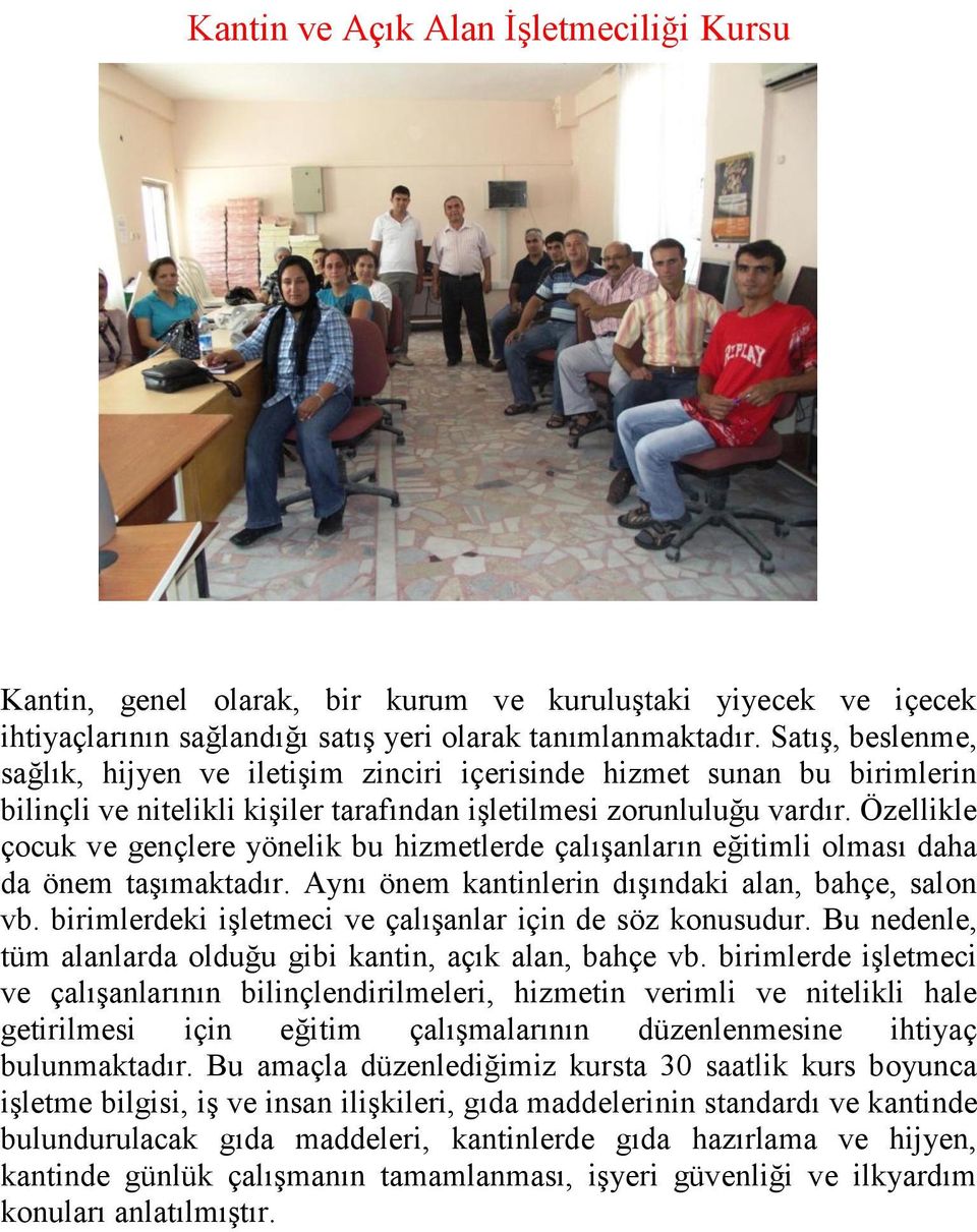 Özellikle çocuk ve gençlere yönelik bu hizmetlerde çalışanların eğitimli olması daha da önem taşımaktadır. Aynı önem kantinlerin dışındaki alan, bahçe, salon vb.