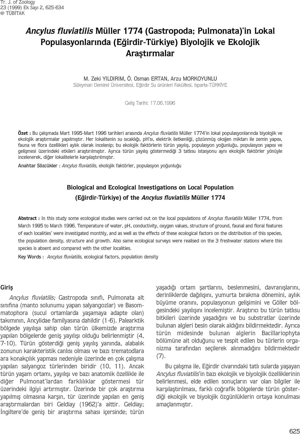 .99 Özet : Bu çal flmada art 99-art 99 tarihleri aras nda ncylus fluviatilis üller 77 in lokal populasyonlar nda biyolojik ve ekolojik araflt rmalar yap lm flt r.