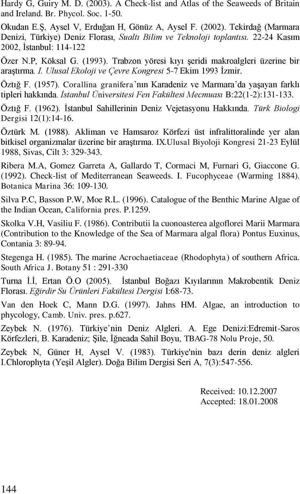 Trabzon yöresi kıyı şeridi makroalgleri üzerine bir araştırma. I. Ulusal Ekoloji ve Çevre Kongresi 5-7 Ekim 1993 İzmir. Öztığ F. (1957).