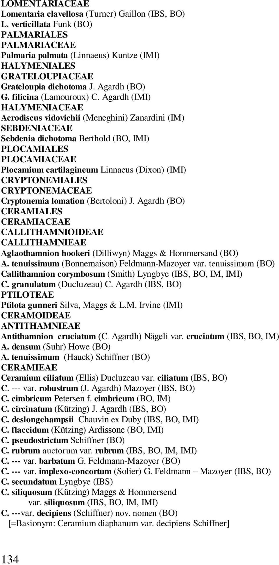 Agardh (IMI) HALYMENIACEAE Acrodiscus vidovichii (Meneghini) Zanardini (IM) SEBDENIACEAE Sebdenia dichotoma Berthold (BO, IMI) PLOCAMIALES PLOCAMIACEAE Plocamium cartilagineum Linnaeus (Dixon) (IMI)