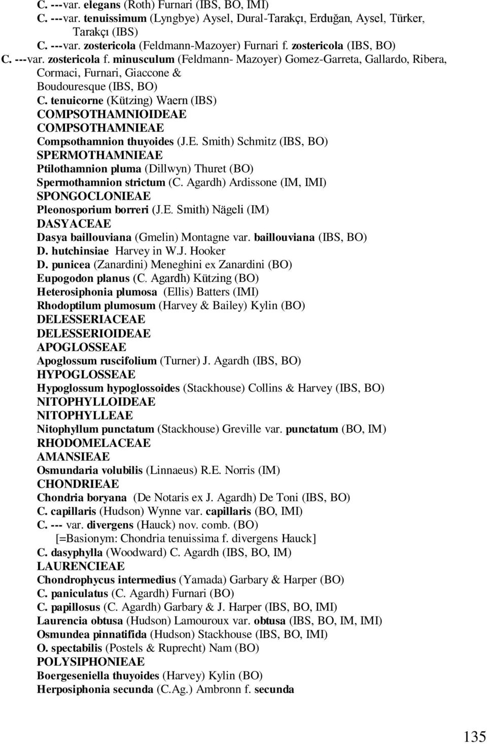 tenuicorne (Kützing) Waern (IBS) COMPSOTHAMNIOIDEAE COMPSOTHAMNIEAE Compsothamnion thuyoides (J.E. Smith) Schmitz (IBS, BO) SPERMOTHAMNIEAE Ptilothamnion pluma (Dillwyn) Thuret (BO) Spermothamnion strictum (C.