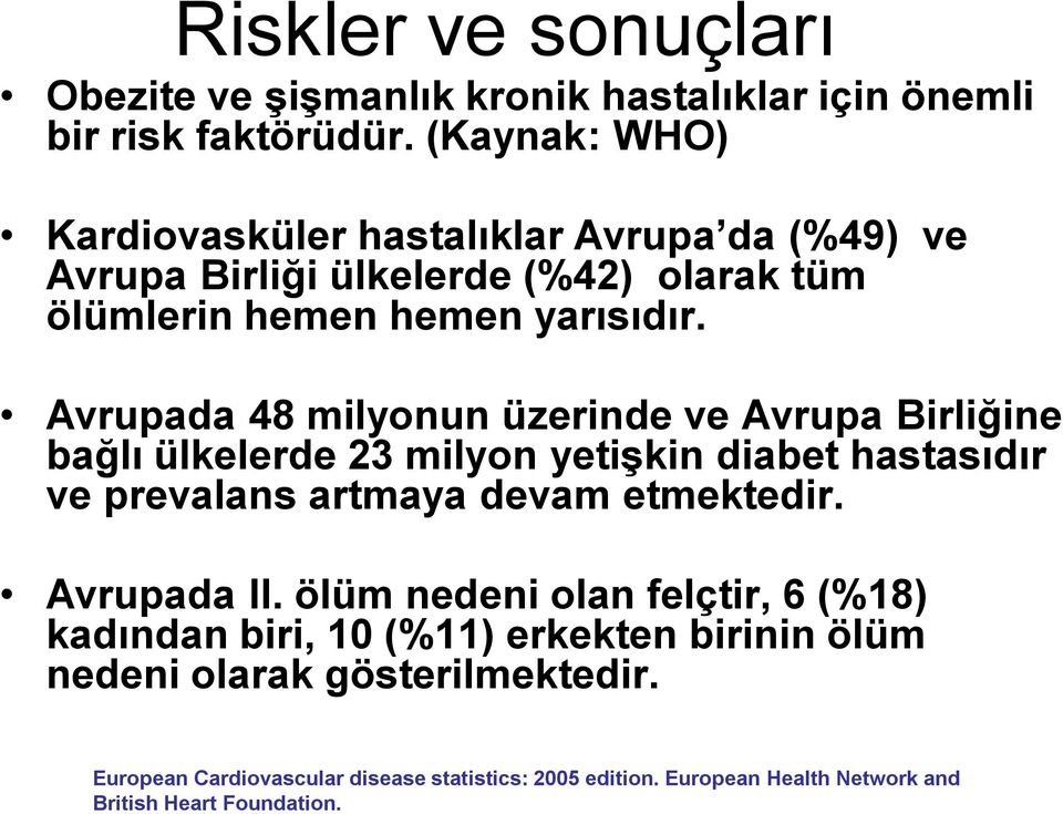 Avrupada 48 milyonun üzerinde ve Avrupa Birliğine bağlı ülkelerde 23 milyon yetiģkin diabet hastasıdır ve prevalans artmaya devam etmektedir.