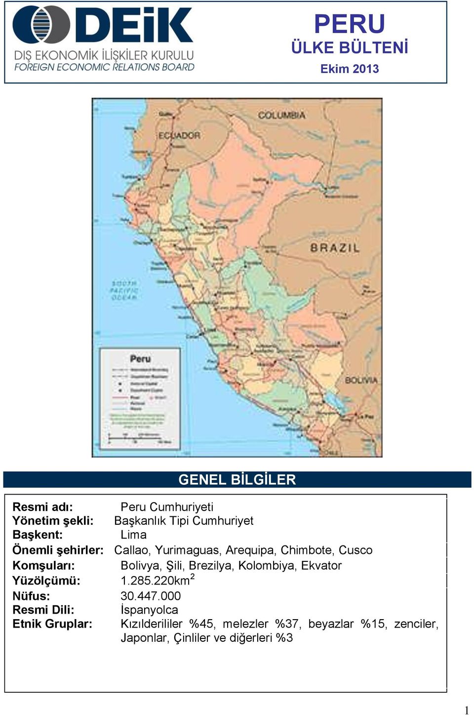 Bolivya, Şili, Brezilya, Kolombiya, Ekvator Yüzölçümü: 1.285.220km 2 Nüfus: 30.447.