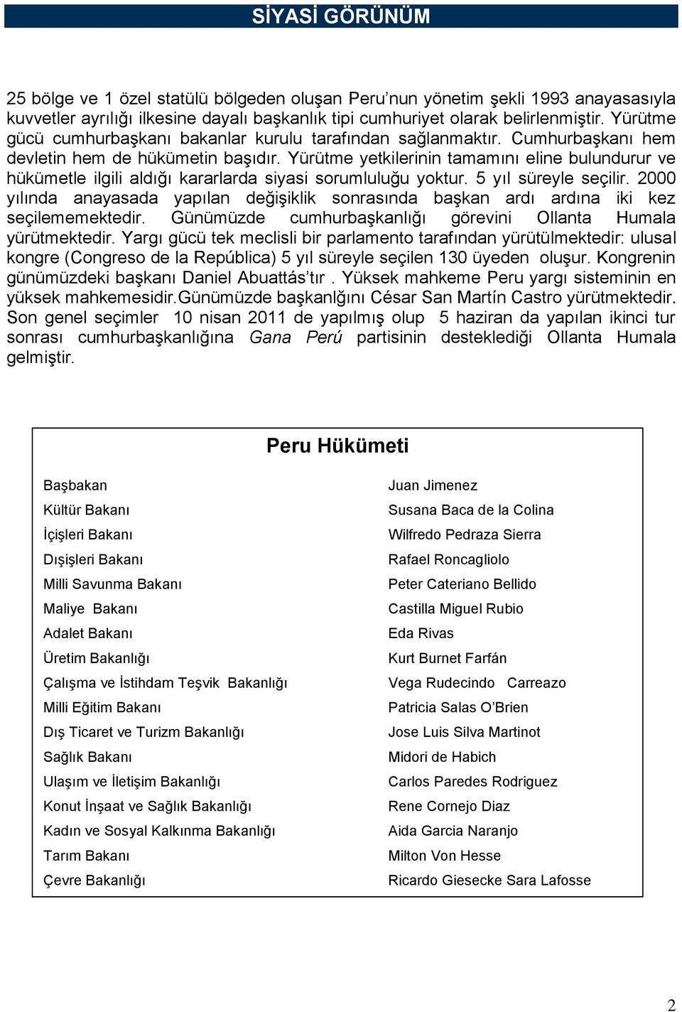 Yürütme yetkilerinin tamamını eline bulundurur ve hükümetle ilgili aldığı kararlarda siyasi sorumluluğu yoktur. 5 yıl süreyle seçilir.