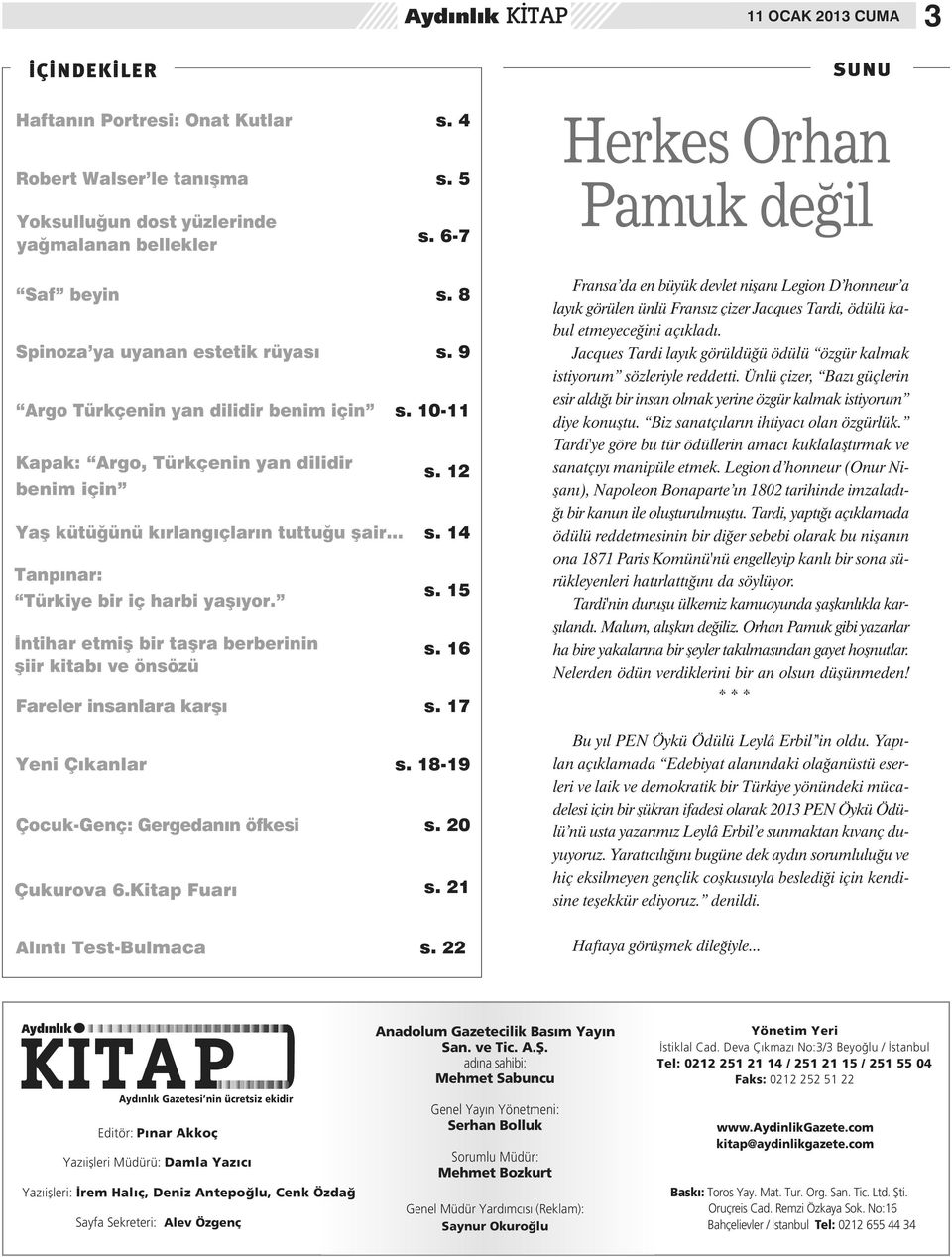 14 Tanpınar: Türkiye bir iç harbi yaşıyor. İntihar etmiş bir taşra berberinin şiir kitabı ve önsözü s. 15 s. 16 Fareler insanlara karşı s. 17 Yeni Çıkanlar s. 18-19 Çocuk-Genç: Gergedanın öfkesi s.