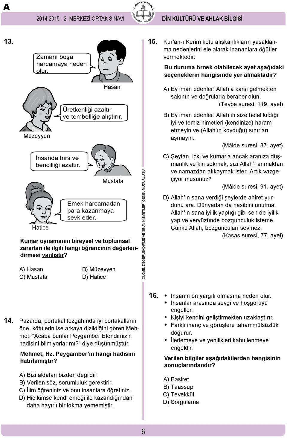 Kumar oynamanın bireysel ve toplumsal zararları ile ilgili hangi öğrencinin değerlendirmesi yanlıştır?