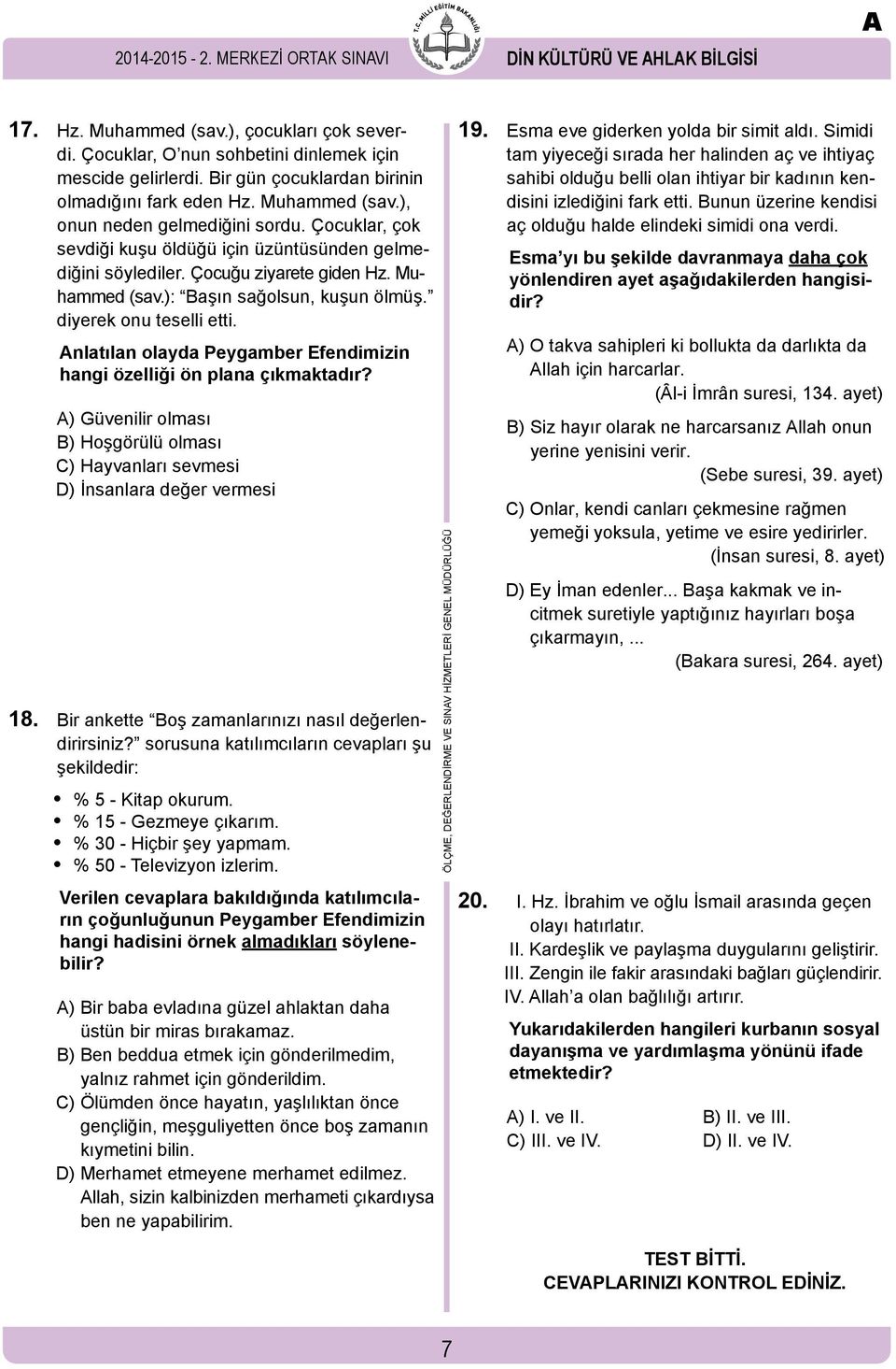 Çocuğu ziyarete giden Hz. Muhammed (sav.): Başın sağolsun, kuşun ölmüş. diyerek onu teselli etti. nlatılan olayda Peygamber Efendimizin hangi özelliği ön plana çıkmaktadır?