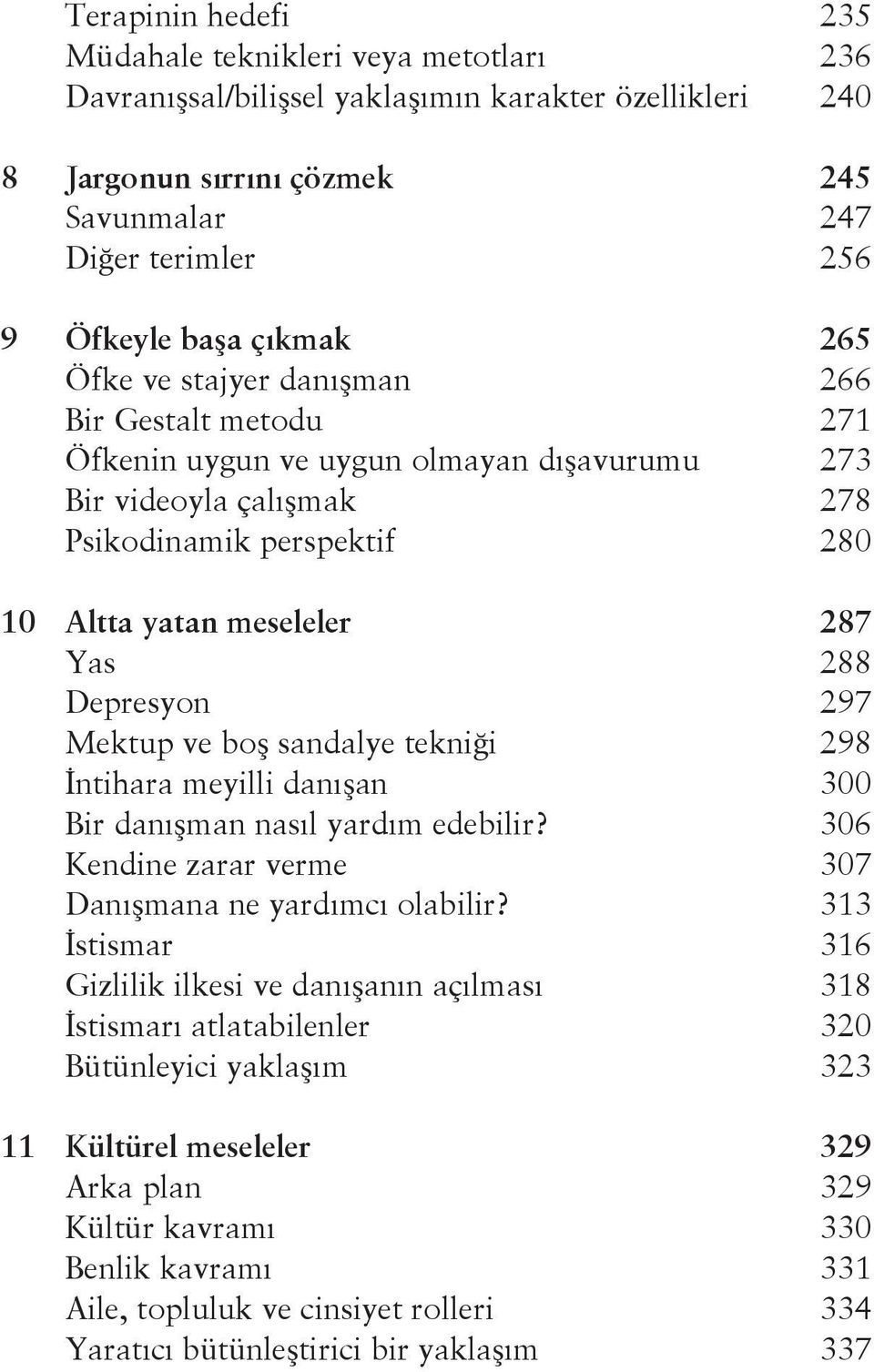 Depresyon 297 Mektup ve boş sandalye tekniği 298 İntihara meyilli danışan 300 Bir danışman nasıl yardım edebilir? 306 Kendine zarar verme 307 Danışmana ne yardımcı olabilir?