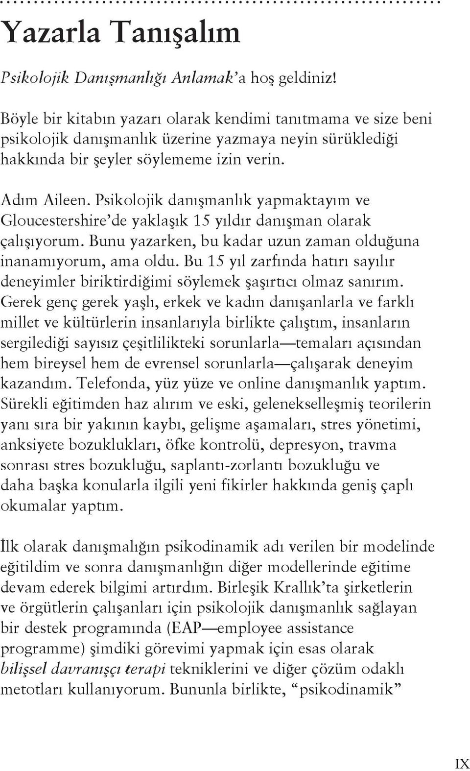 Psikolojik danışmanlık yapmaktayım ve Gloucestershire de yaklaşık 15 yıldır danışman olarak çalışıyorum. Bunu yazarken, bu kadar uzun zaman olduğuna inanamıyorum, ama oldu.