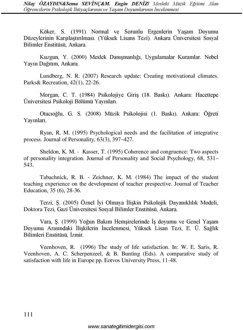 (1984) Psikolojiye Giriş (18. Baskı). Ankara: Hacettepe Üniversitesi Psikoloji Bölümü Yayınları. Otacıoğlu, G. S. (2008) Müzik Psikolojisi (1. Baskı). Ankara: Öğreti Yayınları. Ryan, R. M. (1995) Psychological needs and the facilitation of integrative process.