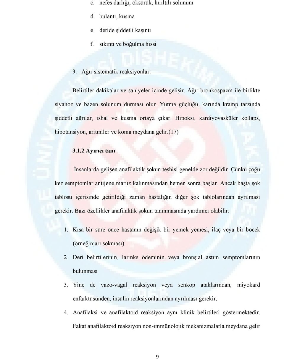 Hipoksi, kardiyovasküler kollaps, hipotansiyon, aritmiler ve koma meydana gelir.(17) 3.1.2 Ayırıcı tanı İnsanlarda gelişen anafilaktik şokun teşhisi genelde zor değildir.