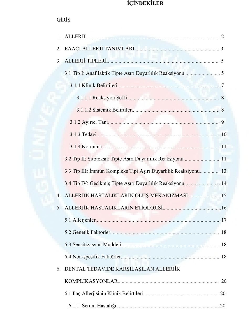 .. 13 3.4 Tip IV: Gecikmiş Tipte Aşırı Duyarlılık Reaksiyonu... 14 4. ALLERJİK HASTALIKLARIN OLUŞ MEKANİZMASI... 15 5. ALLERJİK HASTALIKLARIN ETİOLOJİSİ... 16 5.1 Allerjenler... 17 5.