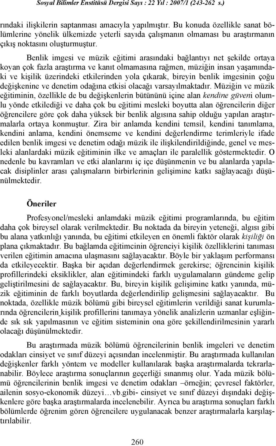 çıkarak, bireyin benlik imgesinin çoğu değişkenine ve denetim odağına etkisi olacağı varsayılmaktadır.