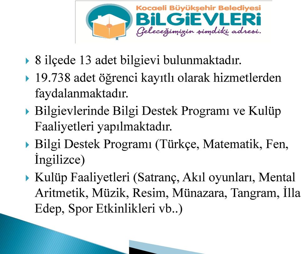 Bilgievlerinde Bilgi Destek Programı ve Kulüp Faaliyetleri yapılmaktadır.