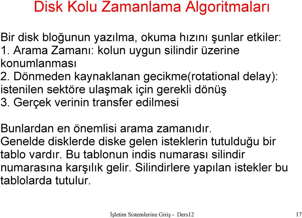 Dönmeden kaynaklanan gecikme(rotational delay): istenilen sektöre ulaşmak için gerekli dönüş 3.