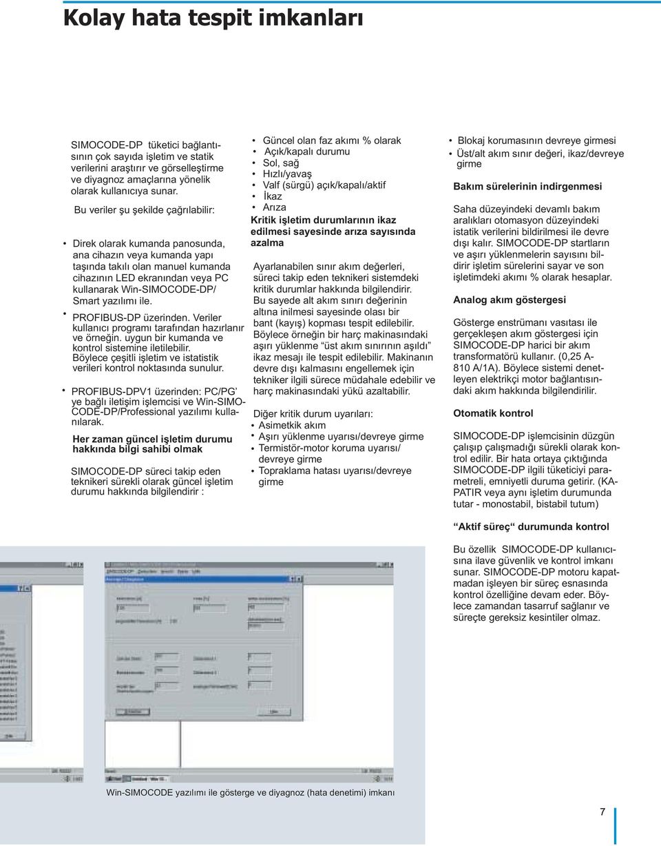 yazýlýmý ile. PROFIBUS-DP üzerinden. Veriler kullanýcý programý tarafýndan hazýrlanýr ve örneðin. uygun bir kumanda ve kontrol sistemine iletilebilir.