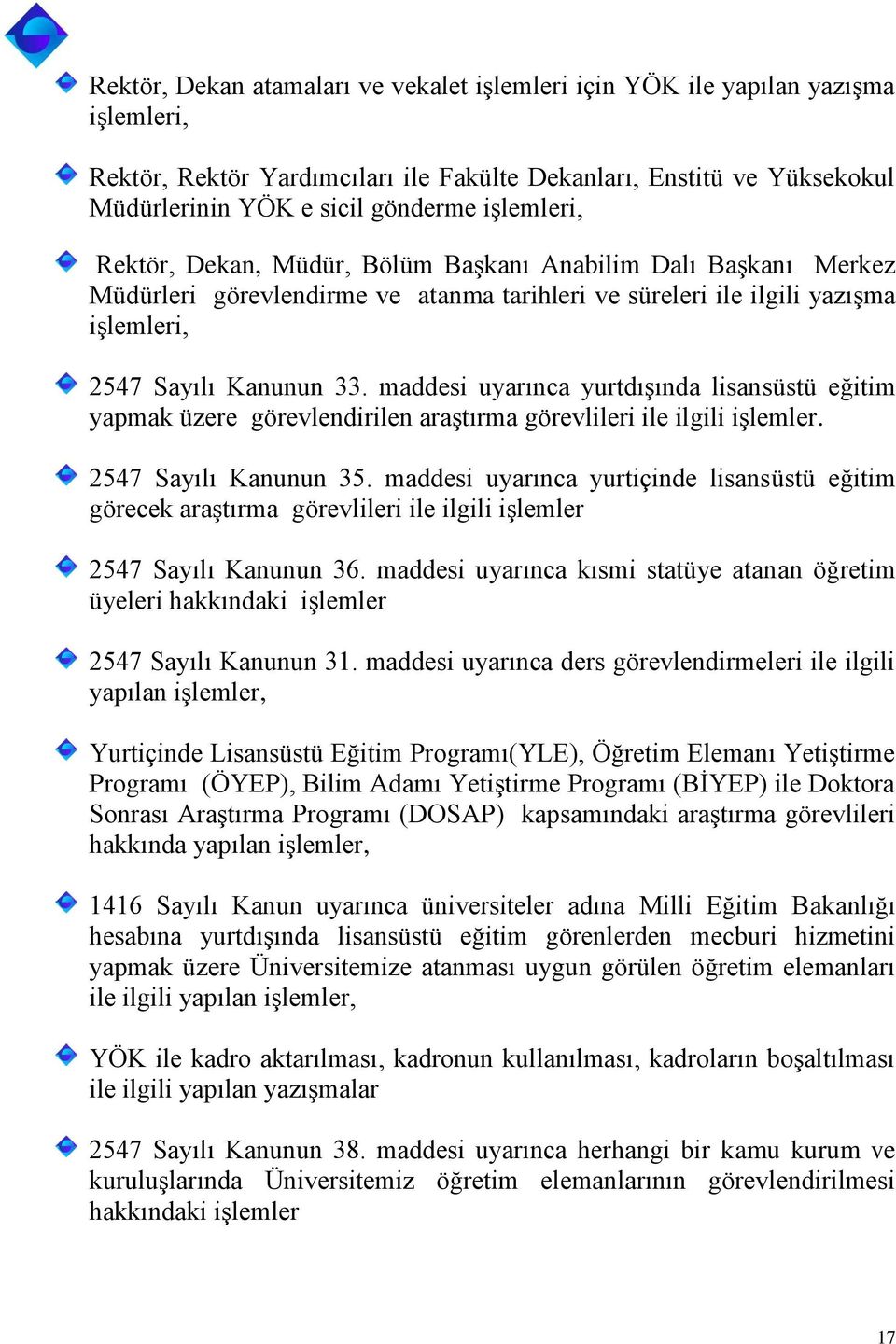 maddesi uyarınca yurtdışında lisansüstü eğitim yapmak üzere görevlendirilen araştırma görevlileri ile ilgili işlemler. 2547 Sayılı Kanunun 35.