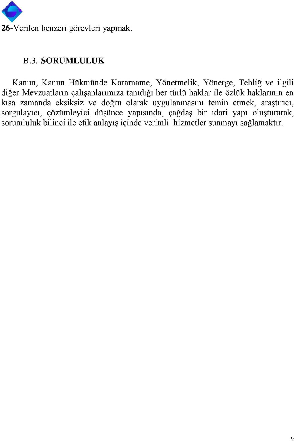 çalışanlarımıza tanıdığı her türlü haklar ile özlük haklarının en kısa zamanda eksiksiz ve doğru olarak