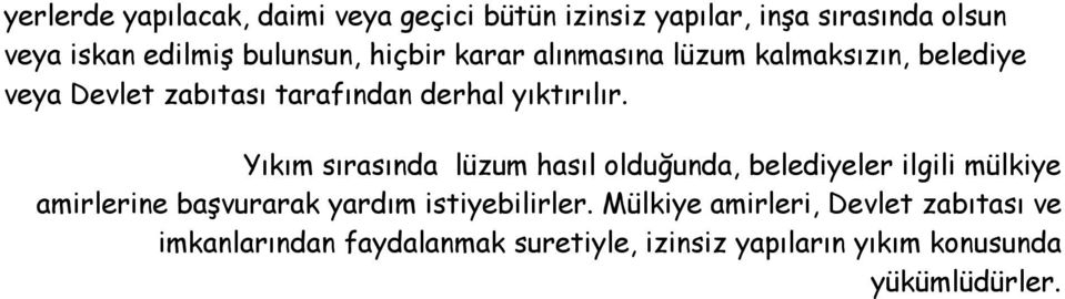 Yıkım sırasında lüzum hasıl olduğunda, belediyeler ilgili mülkiye amirlerine başvurarak yardım istiyebilirler.