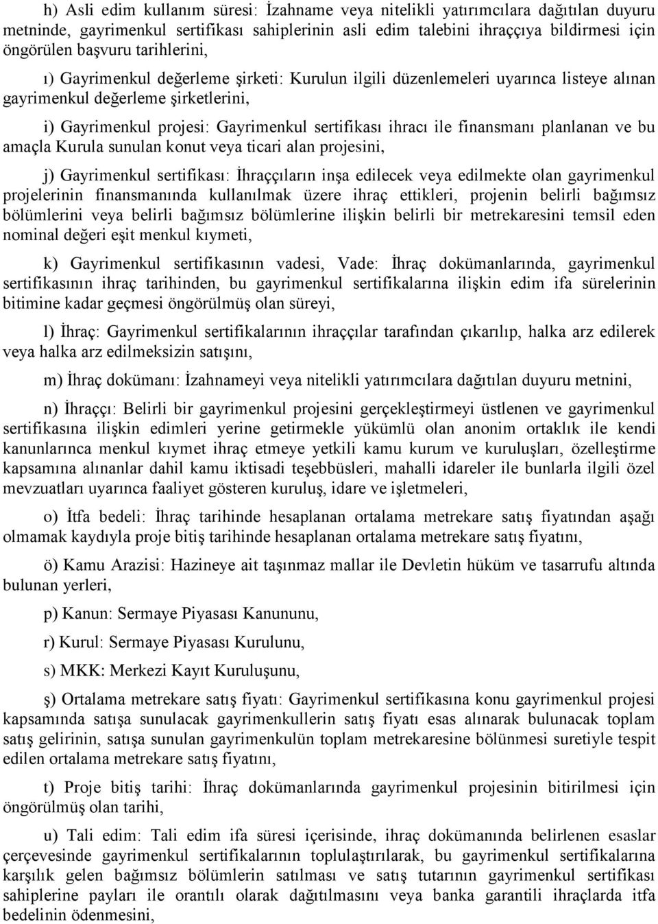 finansmanı planlanan ve bu amaçla Kurula sunulan konut veya ticari alan projesini, j) Gayrimenkul sertifikası: İhraççıların inşa edilecek veya edilmekte olan gayrimenkul projelerinin finansmanında