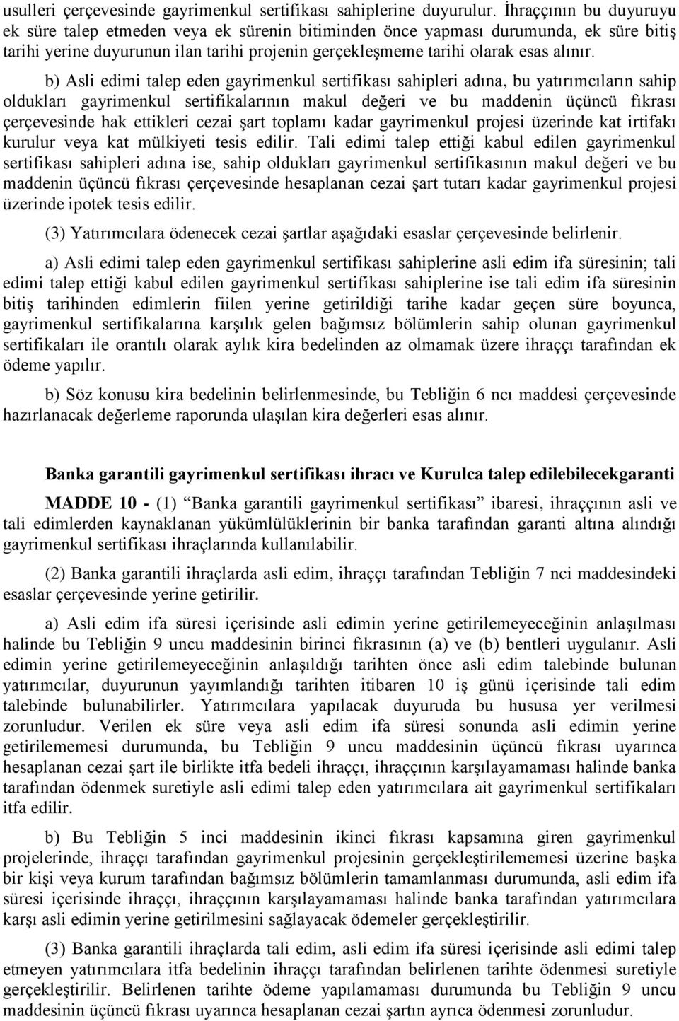 b) Asli edimi talep eden gayrimenkul sertifikası sahipleri adına, bu yatırımcıların sahip oldukları gayrimenkul sertifikalarının makul değeri ve bu maddenin üçüncü fıkrası çerçevesinde hak ettikleri