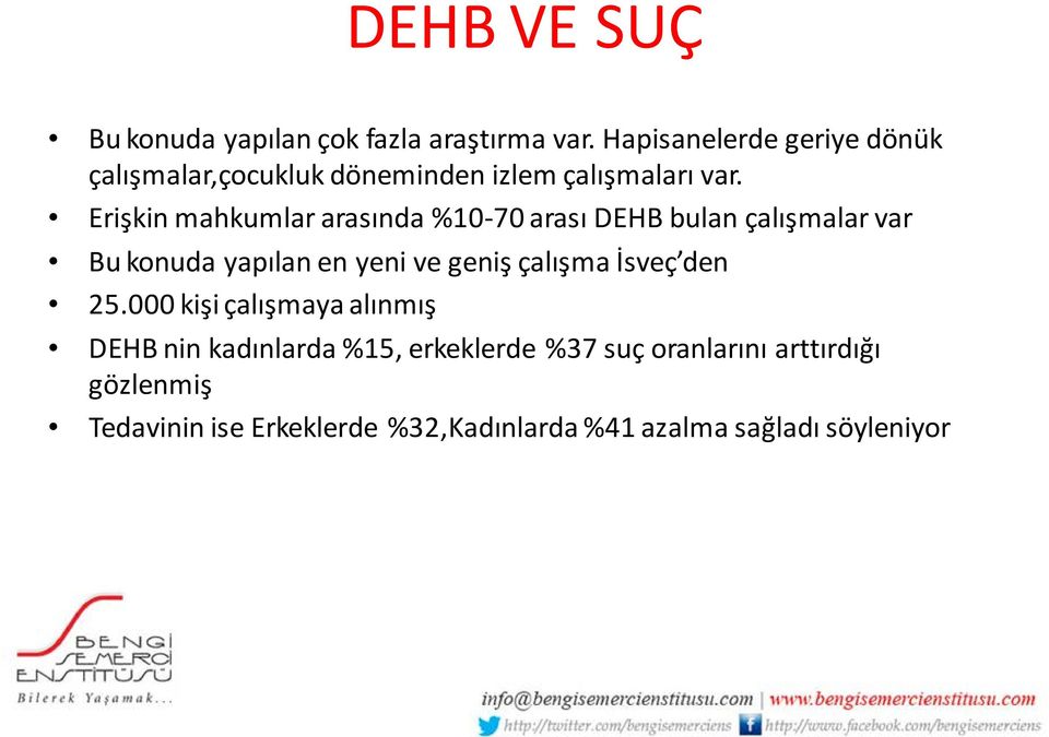 Erişkin mahkumlar arasında %10-70 arası DEHB bulan çalışmalar var Bu konuda yapılan en yeni ve geniş