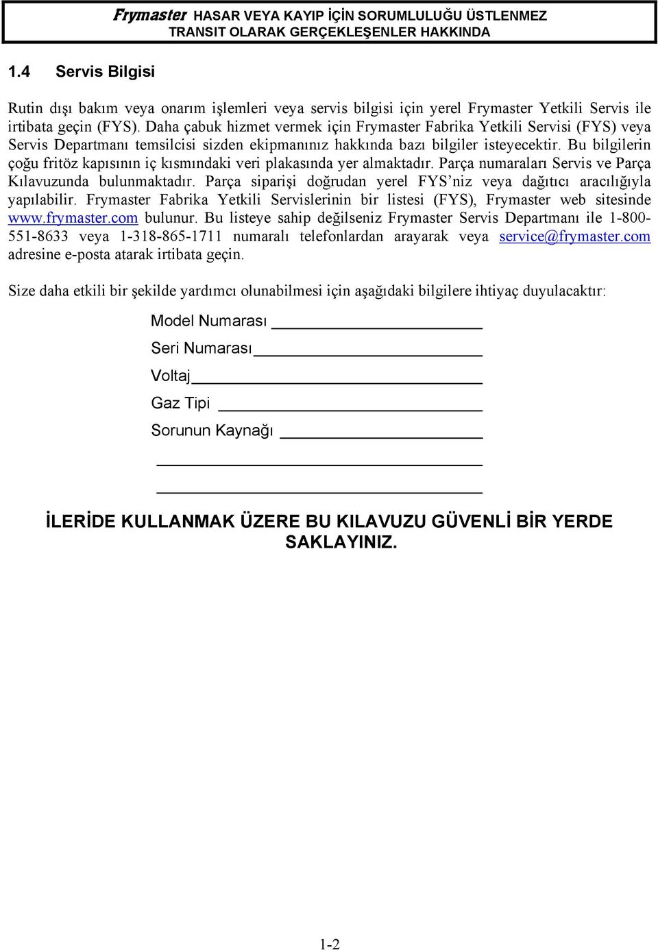 Daha çabuk hizmet vermek için Frymaster Fabrika Yetkili Servisi (FYS) veya Servis Departmanı temsilcisi sizden ekipmanınız hakkında bazı bilgiler isteyecektir.