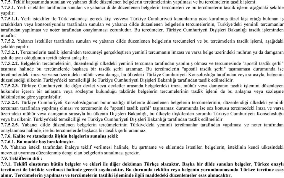 1. Yerli istekliler ile Türk vatandaşı gerçek kişi ve/veya Türkiye Cumhuriyeti kanunlarına göre kurulmuş tüzel kişi ortağı bulunan iş ortaklıkları veya konsorsiyumlar tarafından sunulan ve yabancı