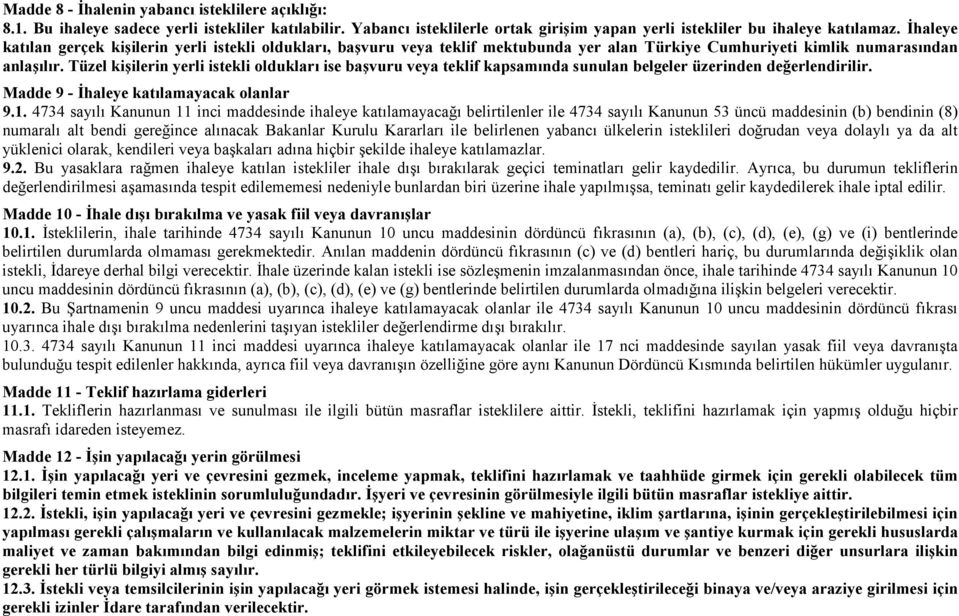 Tüzel kişilerin yerli istekli oldukları ise başvuru veya teklif kapsamında sunulan belgeler üzerinden değerlendirilir. Madde 9 - İhaleye katılamayacak olanlar 9.1.