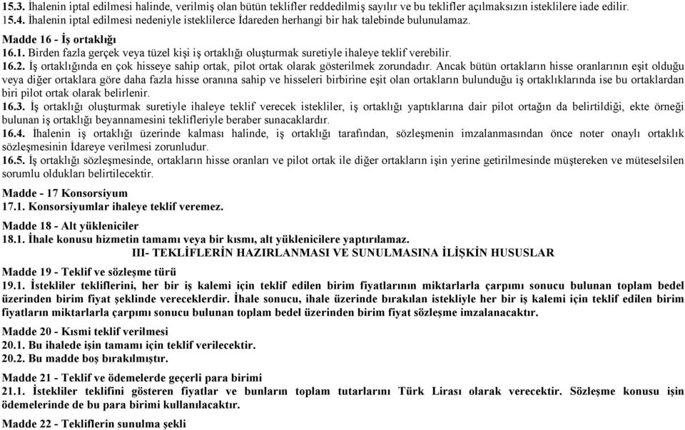 16.2. İş ortaklığında en çok hisseye sahip ortak, pilot ortak olarak gösterilmek zorundadır.