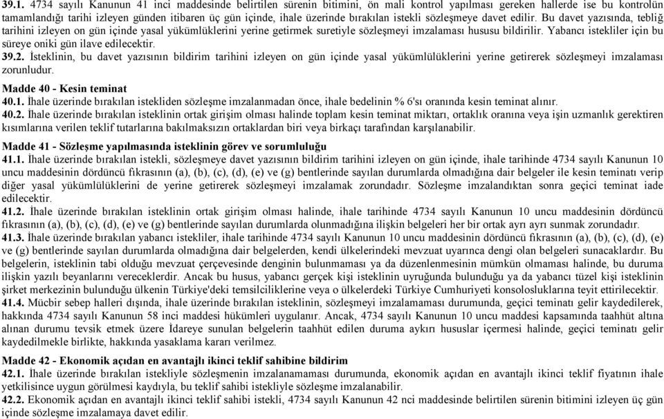 Yabancı istekliler için bu süreye oniki gün ilave edilecektir. 39.2.