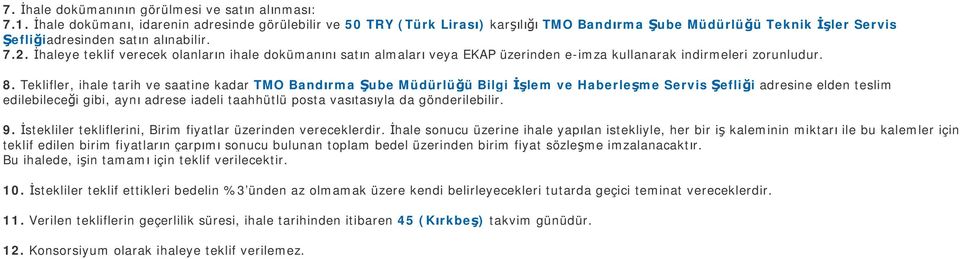 İhaleye teklif verecek olanların ihale dokümanını satın almaları veya EKAP üzerinden e-imza kullanarak indirmeleri zorunludur. 8.