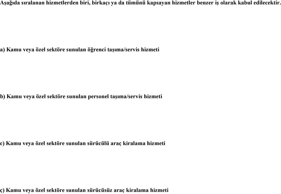 a) Kamu veya özel sektöre sunulan öğrenci taşıma/servis hizmeti b) Kamu veya özel sektöre