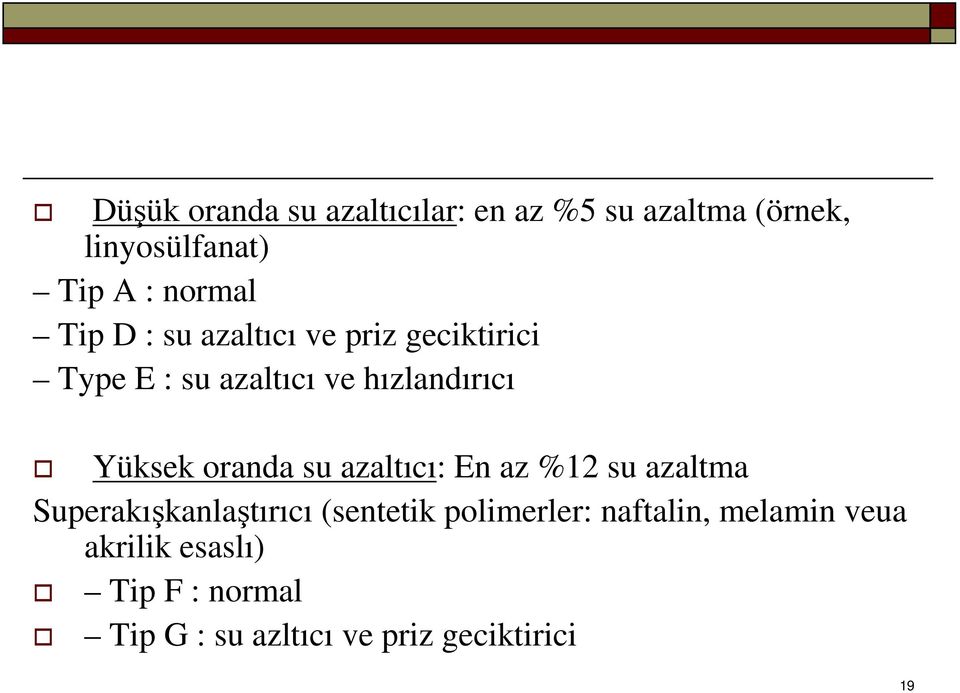 oranda su azaltıcı: En az %12 su azaltma Superakışkanlaştırıcı (sentetik polimerler: