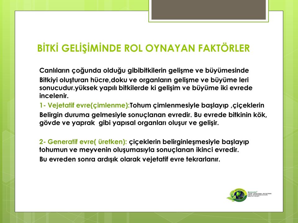 1- Vejetatif evre(çimlenme):tohum çimlenmesiyle baģlayıp,çiçeklerin Belirgin duruma gelmesiyle sonuçlanan evredir.