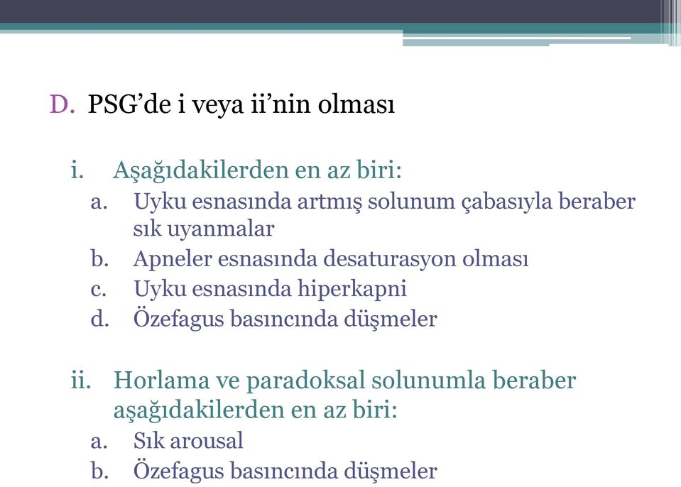 Apneler esnasında desaturasyon olması c. Uyku esnasında hiperkapni d.