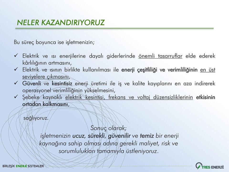 en aza indirerek operasyonel verimliliğinin yükselmesini, ġebeke kaynaklı elektrik kesintisi, frekans ve voltaj düzensizliklerinin etkisinin ortadan kalkmasını,