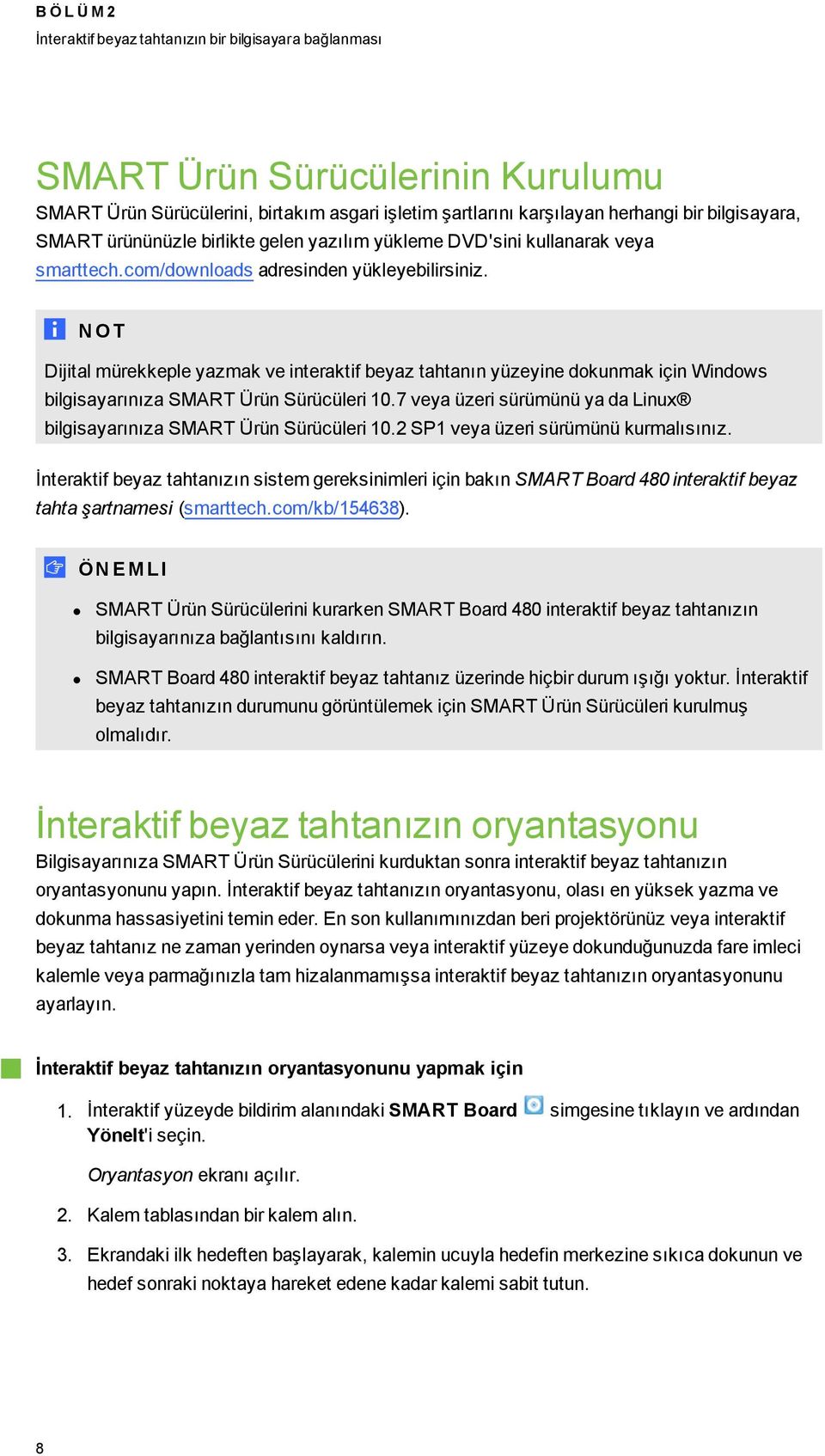 N OT Dijital mürekkeple yazmak ve interaktif beyaz tahtanın yüzeyine dokunmak için Windows bilgisayarınıza SMART Ürün Sürücüleri 10.