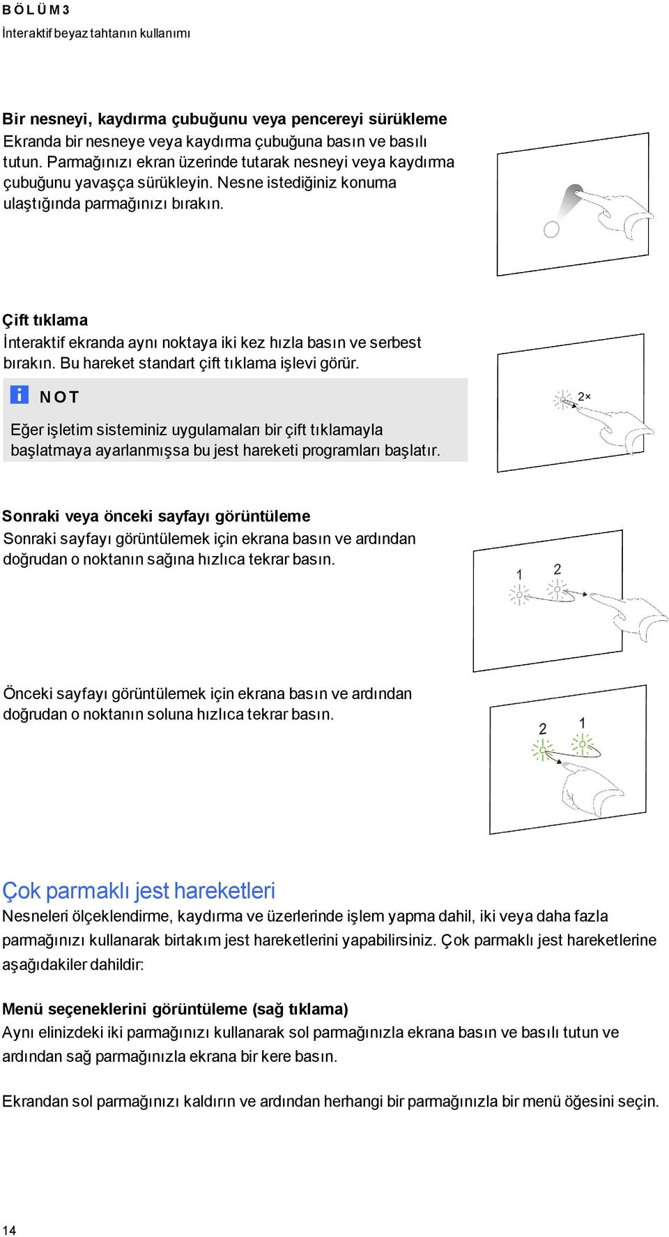 Çift tıklama İnteraktif ekranda aynı noktaya iki kez hızla basın ve serbest bırakın. Bu hareket standart çift tıklama işlevi görür.